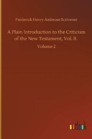 Cover of A Plain Introduction to the Criticism of the New Testament, Vol. II.
