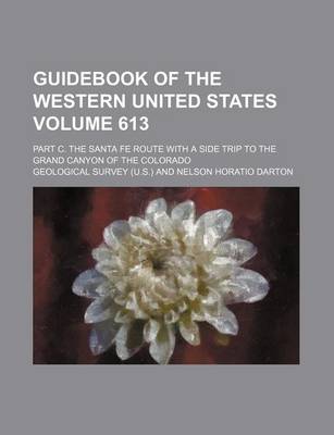 Book cover for Guidebook of the Western United States Volume 613; Part C. the Santa Fe Route with a Side Trip to the Grand Canyon of the Colorado