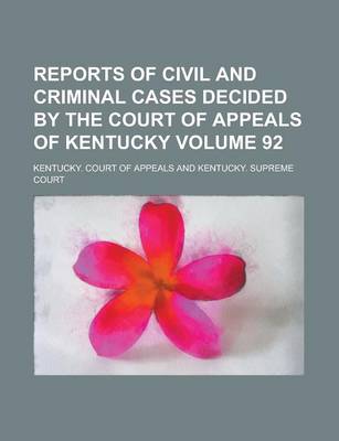 Book cover for Reports of Civil and Criminal Cases Decided by the Court of Appeals of Kentucky Volume 92