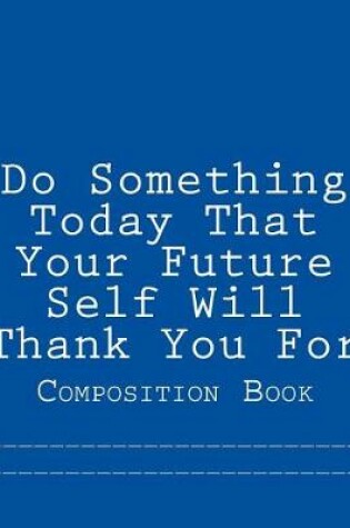 Cover of Do Something Today That Your Future Self Will Thank You For