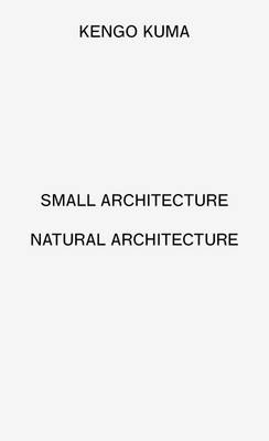 Book cover for Kengo Kuma - Small Architecture Natural Architecture (2 vols)