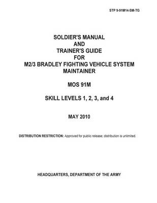 Book cover for Soldier Training Publication STP 9-91M14-SM-TG Soldier's Manual and Trainer's Guide for M2/3 Bradley Fighting Vehicle System Maintainer MOS 91M Skill Levels 1, 2, 3, and 4 May 2010