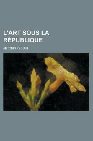 Cover of L'Art Sous La Republique