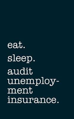 Book cover for eat. sleep. audit unemployment insurance. - Lined Notebook