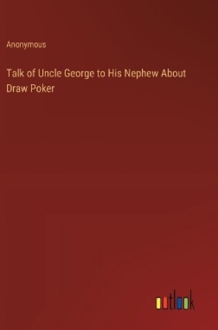 Cover of Talk of Uncle George to His Nephew About Draw Poker