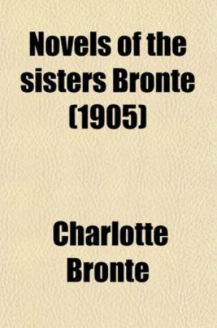 Cover of Novels of the Sisters Bronte Volume 3; Shirley, by Charlotte Bronte
