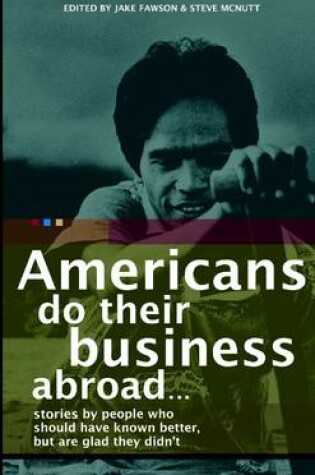 Cover of Americans Do Their Business Abroad: Stories by People Who Should Have Known Better, But Are Glad They Didn't