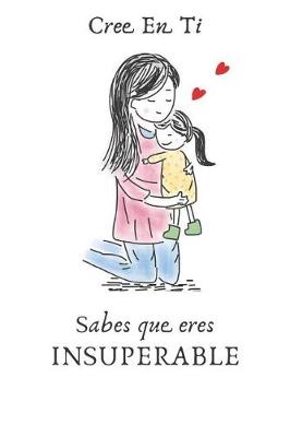 Book cover for Cree En Ti Sabes Que Eres Insuperable