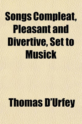 Book cover for Songs Compleat, Pleasant and Divertive, Set to Musick