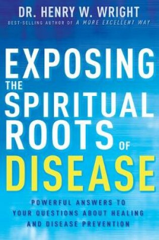 Cover of Exposing the Spiritual Roots of Disease