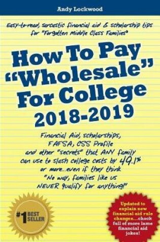 Cover of How To Pay "Wholesale" For College 2018-2019