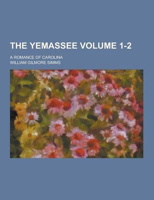 Book cover for The Yemassee; A Romance of Carolina Volume 1-2