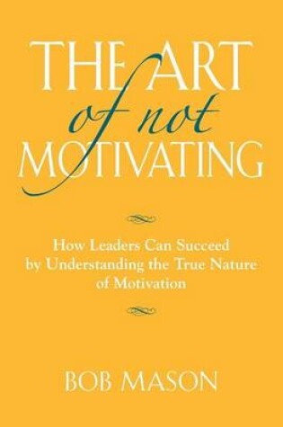 Cover of The Art of Not Motivating