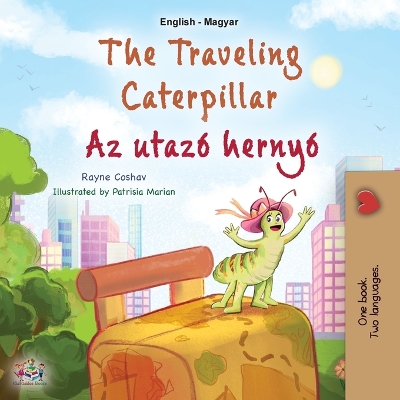 Book cover for The Traveling Caterpillar (English Hungarian Bilingual Book for Kids)