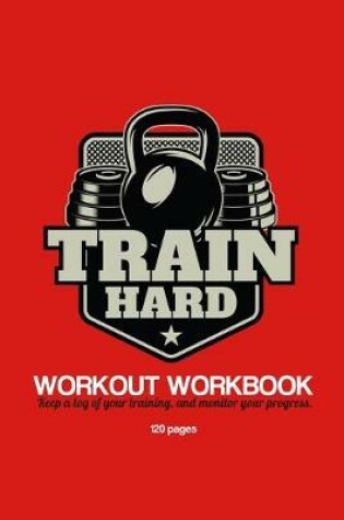 Cover of Train Hard Workout Workbook