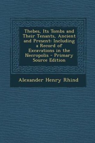 Cover of Thebes, Its Tombs and Their Tenants, Ancient and Present