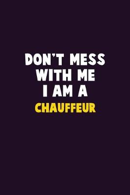 Book cover for Don't Mess With Me, I Am A Chauffeur