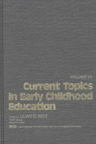 Cover of Current Topics in Early Childhood Education, Volume 7