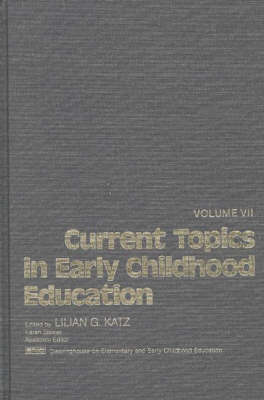 Book cover for Current Topics in Early Childhood Education, Volume 7