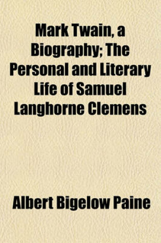 Cover of Mark Twain, a Biography; The Personal and Literary Life of Samuel Langhorne Clemens