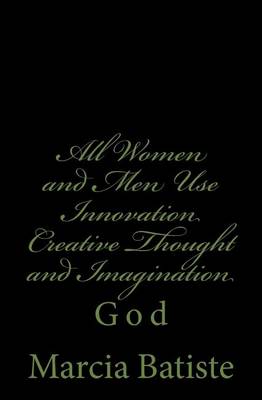 Book cover for All Women and Men Use Innovation Creative Thought and Imagination