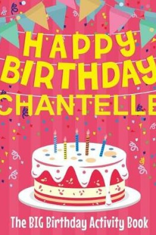 Cover of Happy Birthday Chantelle - The Big Birthday Activity Book