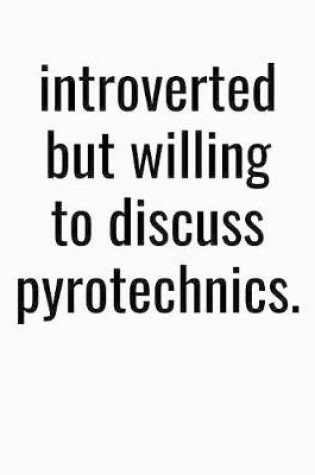 Cover of Introverted But Willing To Discuss Pyrotechincs