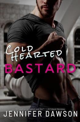 Cold Hearted Bastard by Jennifer Dawson