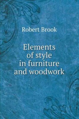 Cover of Elements of style in furniture and woodwork