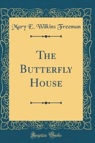 Cover of The Butterfly House (Classic Reprint)