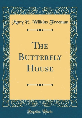 Book cover for The Butterfly House (Classic Reprint)