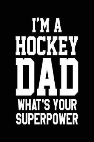 Cover of I'm A Hockey Dad What's Your Superpower