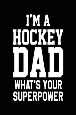 Book cover for I'm A Hockey Dad What's Your Superpower