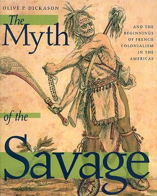 Book cover for The Myth of the Savage and the Beginnings of French Colonialism in the Americas