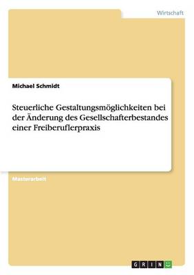 Book cover for Steuerliche Gestaltungsmoeglichkeiten bei der AEnderung des Gesellschafterbestandes einer Freiberuflerpraxis