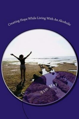 Cover of Creating Hope While Living With An Alcoholic