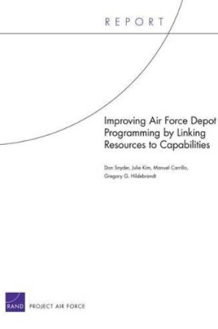 Cover of Improving Air Force Depot Programming by Linking Resources to Capabilities