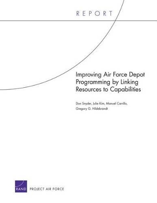 Book cover for Improving Air Force Depot Programming by Linking Resources to Capabilities