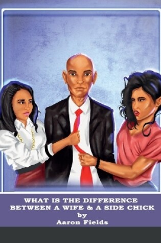 Cover of What Is The Difference Between A Wife & A Side Chick?