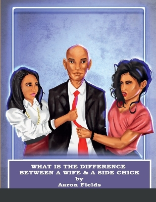 Book cover for What Is The Difference Between A Wife & A Side Chick?