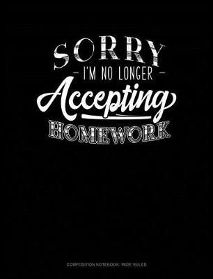 Cover of Sorry I'm No Longer Accepting Homework