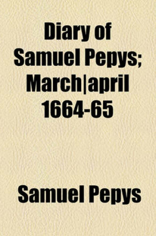 Cover of Diary of Samuel Pepys; March-April 1664-65