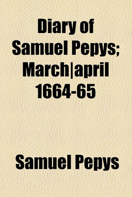 Book cover for Diary of Samuel Pepys; March-April 1664-65