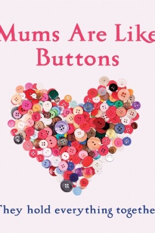 Cover of Mums Are Like Buttons: They Hold Everything Together
