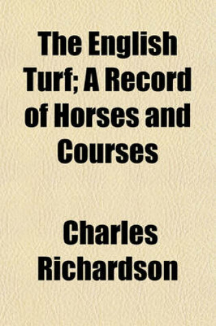 Cover of The English Turf; A Record of Horses and Courses