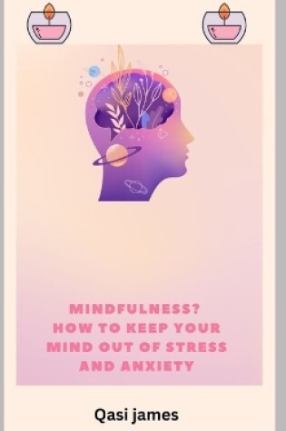 Cover of Mindfulness? How to Keep Your Mind Out of Stress and Anxiety