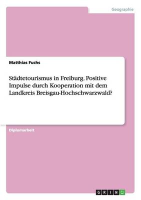 Book cover for Städtetourismus in Freiburg. Positive Impulse durch Kooperation mit dem Landkreis Breisgau-Hochschwarzwald?