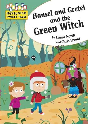 Cover of Hopscotch Twisty Tales: Hansel and Gretel and the Green Witch