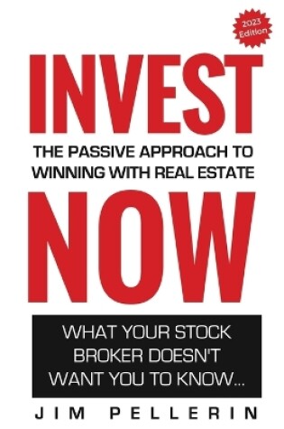 Cover of Invest NOW - The Passive Approach To Winning With Real Estate