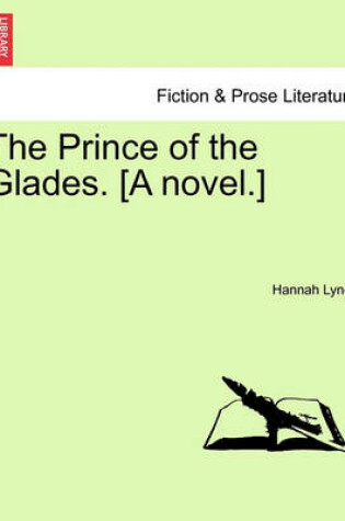 Cover of The Prince of the Glades. [A Novel.] Vol. I